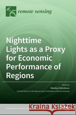 Nighttime Lights as a Proxy for Economic Performance of Regions Nataliya Rybnikova 9783036534374 Mdpi AG - książka