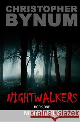 Nightwalkers Book One: Night Child Christopher Bynum 9781547045938 Createspace Independent Publishing Platform - książka