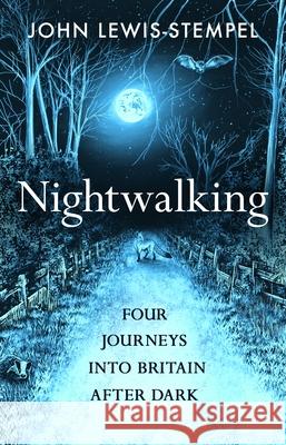 Nightwalking: Four Journeys into Britain After Dark John Lewis-Stempel 9780857529114 Transworld Publishers Ltd - książka