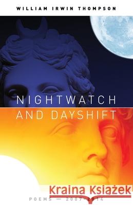 Nightwatch and Dayshift: Poems 2007-2014 William Irwin Thompson 9798989638291 Tree of Life Books - książka