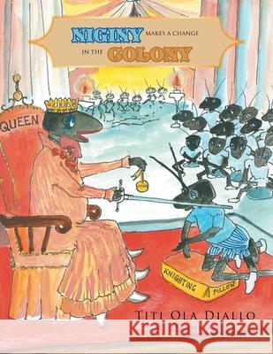 Niginy Makes a Change in the Colony Titi Ola Diallo 9781450067928 Xlibris Us - książka