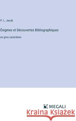 ?nigmes et D?couvertes Bibliographiques: en gros caract?res P. L. Jacob 9783387090154 Megali Verlag - książka
