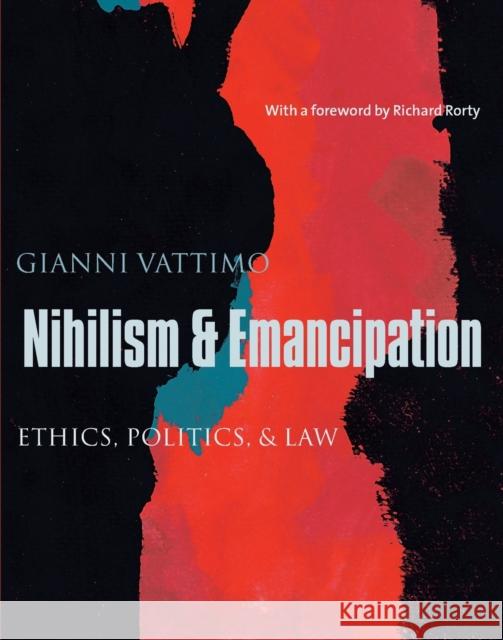 Nihilism & Emancipation: Ethics, Politics, & Law Vattimo, Gianni 9780231130837 Columbia University Press - książka