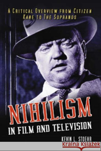 Nihilism in Film and Television: A Critical Overview from Citizen Kane to the Sopranos Stoehr, Kevin L. 9780786425471 McFarland & Company - książka