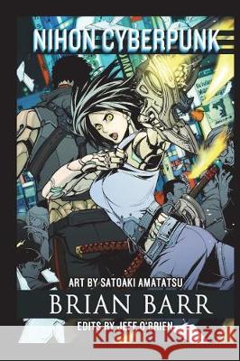 Nihon Cyberpunk: A Collection of Cyberpunk Stories Set in Japan Brian Barr Satoaki Amatatsu Jeff O'Brien 9781985196650 Createspace Independent Publishing Platform - książka
