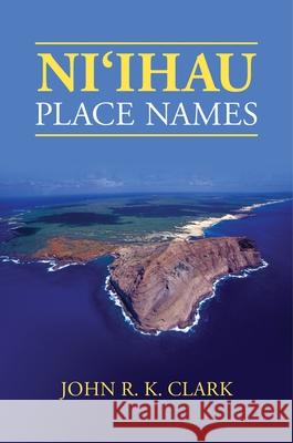 Niʻihau Place Names John R. K. Clark Keao Nesmith 9780824895198 University of Hawai'i Press - książka