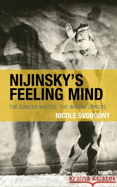 Nijinsky's Feeling Mind: The Dancer Writes, The Writer Dances Nicole Svobodny 9781793653536 Lexington Books - książka