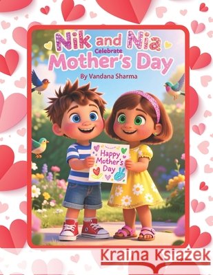 Nik and Nia Celebrate Mother's Day.: A Heartwarming Story of Gratitude, Love, and Fun for Kids Sharma, Vandana 9798259325159 Independently Published - książka