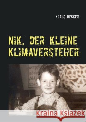 Nik, der kleine Klimaversteher: Über Wetterphänomene und Klimaveränderungen, ihre Ursachen und Folgen Klaus Becker 9783755741671 Books on Demand - książka