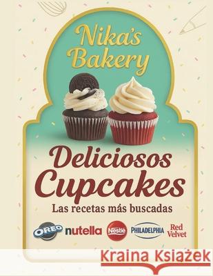 Nikas Bakerys: Las Recetas de Los Mas Buscados Cupcakes - Paso a Paso Mrs Nika Kirchstein 9781519275387 Createspace - książka
