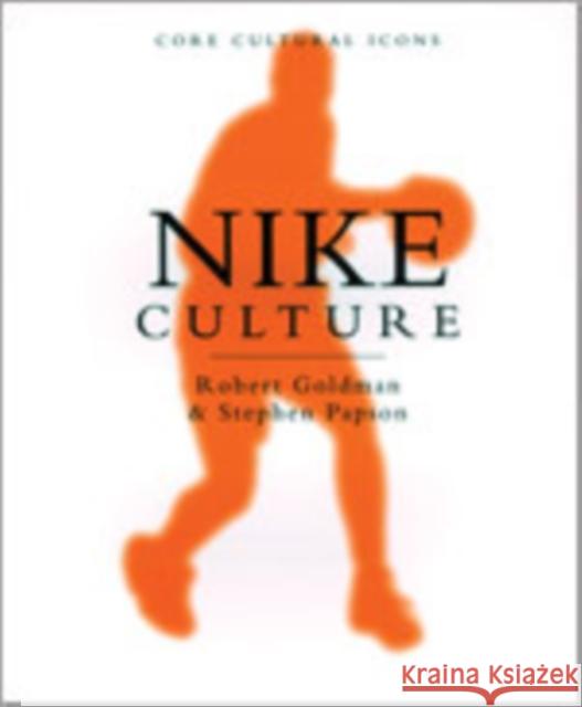 Nike Culture : The Sign of the Swoosh Robert Goldman Stephen Papson Robert Goldman 9780761961482 Sage Publications - książka