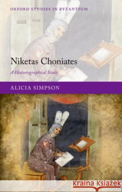 Niketas Choniates: A Historiographical Study Simpson, Alicia 9780199670710 Oxford University Press, USA - książka