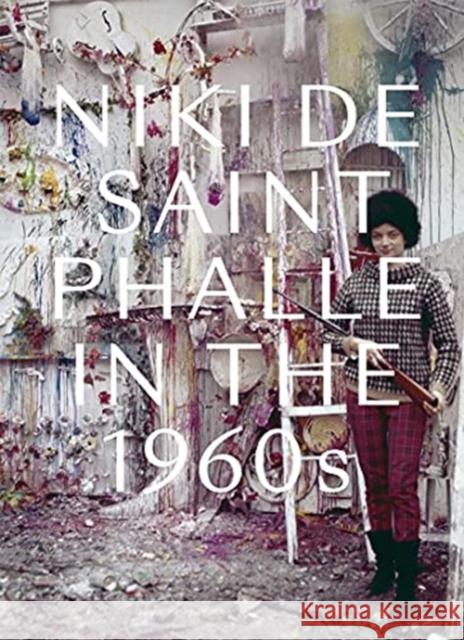 Niki de Saint Phalle in the 1960s Jill Dawsey Michelle White Amelia Jones 9780300260106 Yale University Press - książka