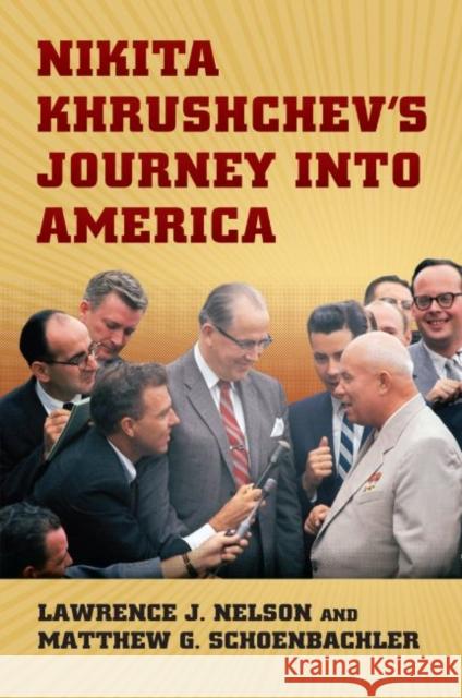 Nikita Khrushchev's Journey Into America Matthew Schoenbachler Lawrence J. Nelson 9780700627882 University Press of Kansas - książka