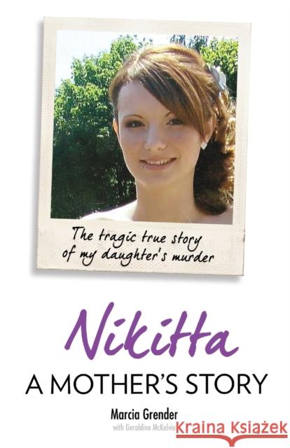 Nikitta: A Mother's Story: The Tragic True Story of My Daughter's Murder Marcia Grender, Geraldine McKelvie 9781784189839 John Blake Publishing Ltd - książka