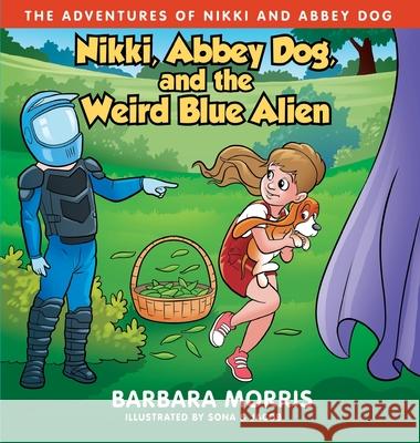 Nikki, Abbey Dog and the Weird Blue Alien Barbara Morris Sona And Jacob 9781737936992 Barbara Morris - książka