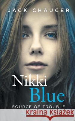 Nikki Blue: Source of Trouble Jack Chaucer 9781515128953 Createspace - książka