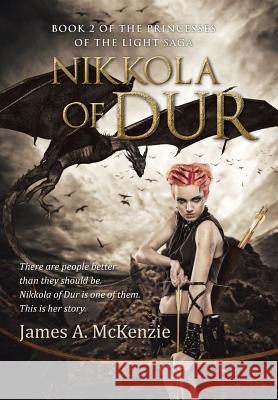 Nikkola of Dur: Book 2 of the Princesses of the Light saga McKenzie, James a. 9781491753484 iUniverse - książka