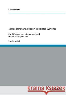 Niklas Luhmanns Theorie sozialer Systeme : Zur Differenz von Interaktions- und Gesellschaftssystemen Claudia Muller 9783640379514 Grin Verlag - książka