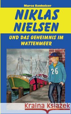 Niklas Nielsen und das Geheimnis im Wattenmeer Marco Banholzer 9783732286461 Books on Demand - książka