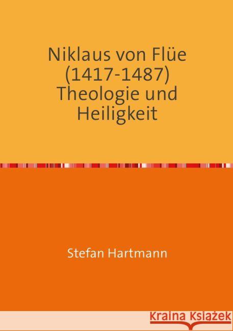 Niklaus von Flüe (1417-1487) Theologie und Heiligkeit : Skizzen und Essays III Hartmann, Stefan 9783741829086 epubli - książka