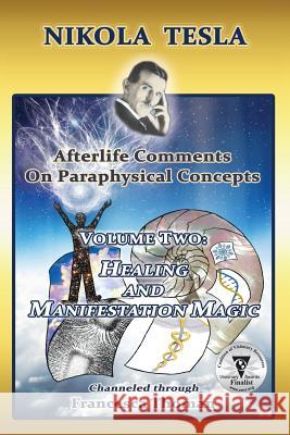 Nikola Tesla: Afterlife Comments on Paraphysical Concepts, Volume Two: Healing and Manifestation Magic Francesca Thoman   9781513606347 Empowered Whole Being Press - książka
