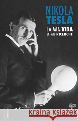 Nikola Tesla: La Mia Vita, Le Mie Ricerche Latocca, Davide 9781514782316 Createspace - książka