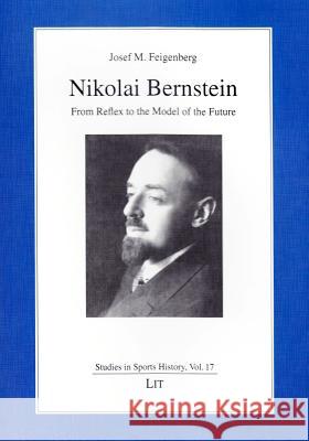 Nikolai Bernstein - from Reflex to the Model of the Future Josef Feigenberg 9783643905833 Lit Verlag - książka