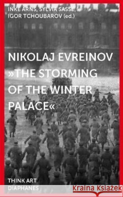 Nikolai Evreinov & Others: The Storming of the Winter Palace Arns, Inke 9783037349915 Diaphanes - książka