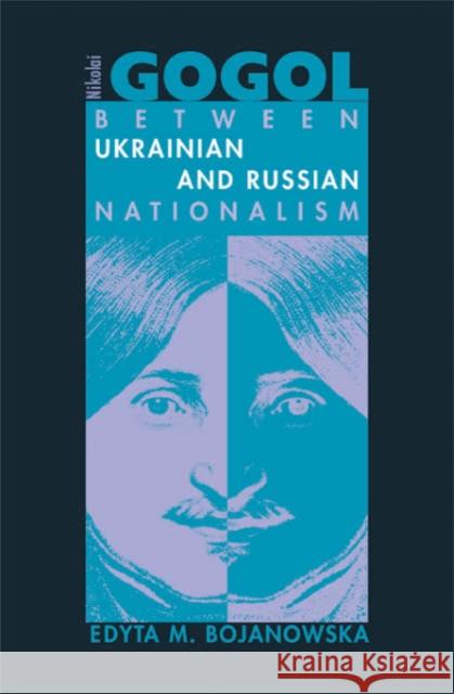 Nikolai Gogol: Between Ukrainian and Russian Nationalism Bojanowska, Edyta M. 9780674022911 Harvard University Press - książka