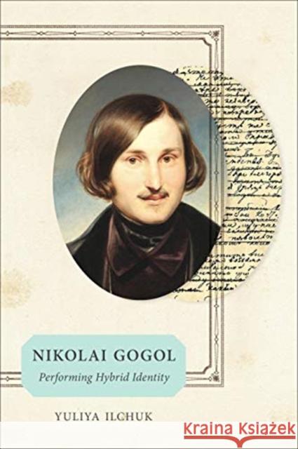 Nikolai Gogol: Performing Hybrid Identity Yuliya Ilchuk 9781487508258 University of Toronto Press - książka