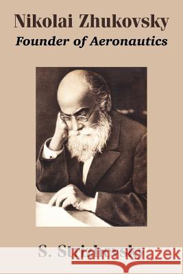 Nikolai Zhukovsky: Founder of Aeronautics Strizhevsky, S. 9781410205797 University Press of the Pacific - książka