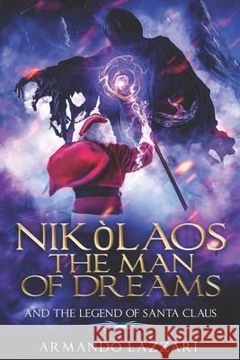 Nikolaos The Man Of Dreams ...and The Legend Of Santa Claus Armando Lazzari, Fatima Immacolata Pretta 9788835414568 Tektime - książka