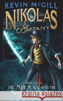 Nikolas and Company Book 1: The Merman and the Moon Forgotten Kevin McGill Carlyle McCullough 9781522905912 Createspace Independent Publishing Platform - książka