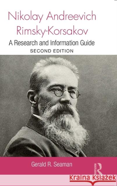 Nikolay Andreevich Rimsky-Korsakov: A Research and Information Guide Gerald Seaman 9780415810111 Routledge - książka