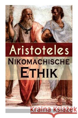 Nikomachische Ethik: Das Wesen des h�chsten Gutes: Wie man ein guter Mensch wird und wie man ein gl�ckliches Leben f�hrt Aristoteles, Adolf Lasson 9788026887577 e-artnow - książka