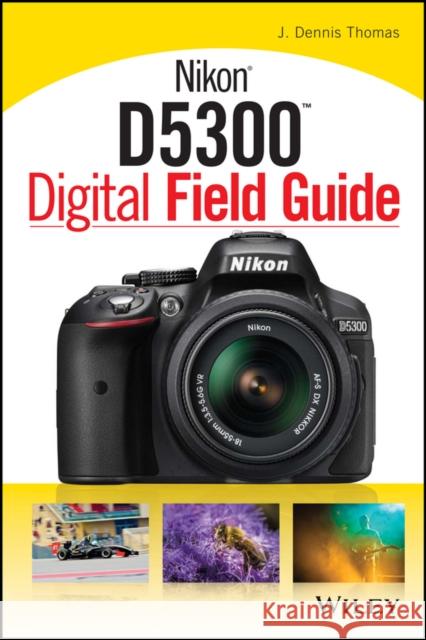 Nikon D5300 Digital Field Guide J. Dennis Thomas 9781118867266 John Wiley & Sons - książka