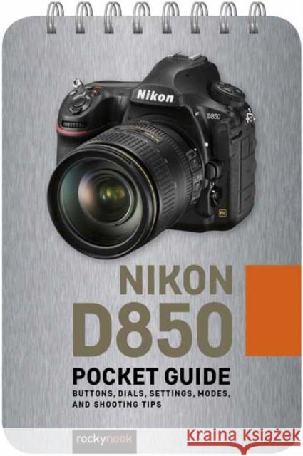 Nikon D850: Pocket Guide: Buttons, Dials, Settings, Modes, and Shooting Tips  9781681986142 Rocky Nook - książka