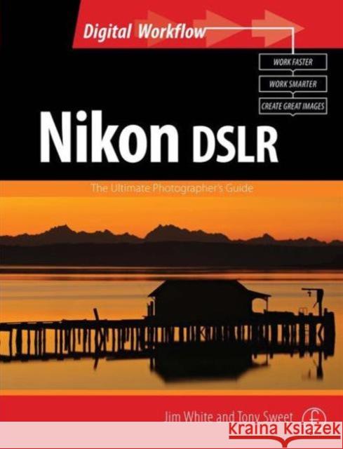 Nikon Dslr: The Ultimate Photographer's Guide: The Ultimate Photographer's Guide White, Jim 9780240521220 ELSEVIER SCIENCE & TECHNOLOGY - książka