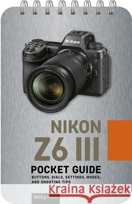 Nikon Z6 III: Pocket Guide: Buttons, Dials, Settings, Modes, and Shooting Tips Rocky Nook 9798888143506 Rocky Nook - książka