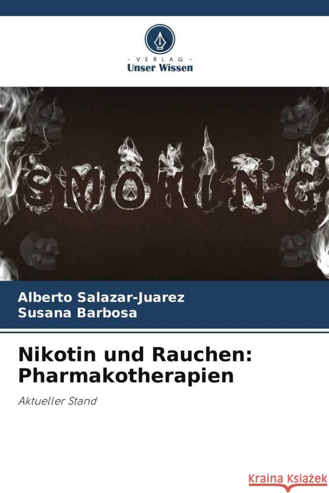 Nikotin und Rauchen: Pharmakotherapien Alberto Salazar-Juarez Susana Barbosa 9786206857129 Verlag Unser Wissen - książka