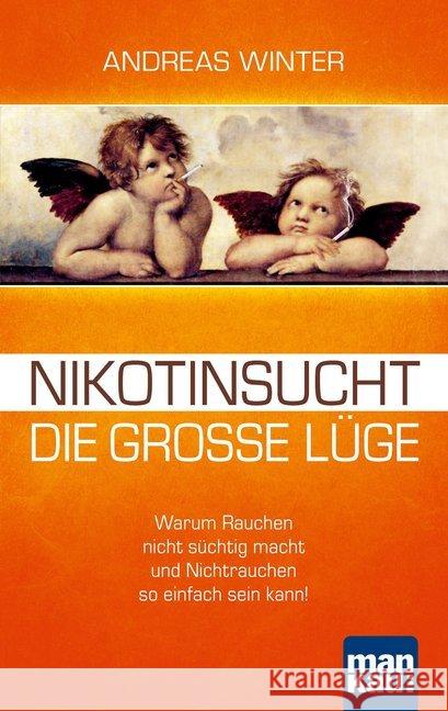 Nikotinsucht - die große Lüge : Warum Rauchen nicht süchtig macht und Nichtrauchen so einfach sein kann! Mit Video-Coaching zum Download Winter, Andreas 9783863740801 Mankau - książka