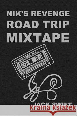 Nik's Revenge Road Trip Mixtape Jack Swift 9781365812958 Lulu.com - książka