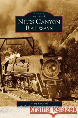 Niles Canyon Railways Henry Luna Pacific Locomotive Association           The Pacific Locomotive Association 9781531616045 Arcadia Library Editions - książka