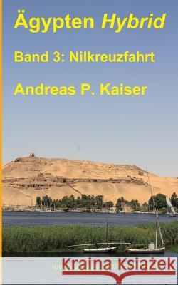 Nilkreuzfahrt: Der persönliche Reiseführer. Kaiser, Andreas P. 9781500749941 Createspace - książka