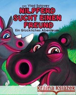 Nilpferd Sucht Einen Freund: Ein Glückliches Abenteuer Solovev, Vlad 9798352474136 Independently Published - książka