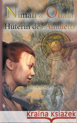 Nimah und Ohaia: Hüterin des Amuletts Lutz Doblies 9783753464077 Books on Demand - książka