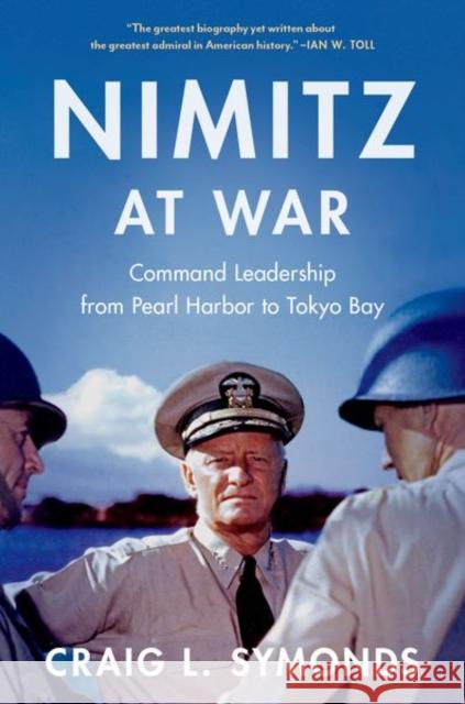 Nimitz at War: Command Leadership from Pearl Harbor to Tokyo Bay Craig L. Symonds 9780190062361 Oxford University Press Inc - książka