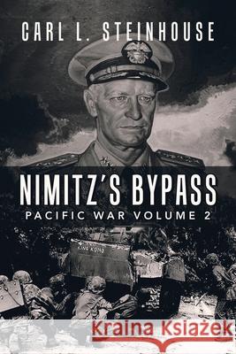 Nimitz's Bypass: Pacific War Volume 2 Carl L. Steinhouse 9781728339092 Authorhouse - książka