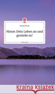 Nimm Dein Leben an und genieße es! Life is a Story - story.one Daniela Reinelt 9783990877906 Story.One Publishing - książka